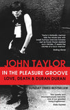 In The Pleasure Groove: Love, Death and Duran Duran by John Taylor